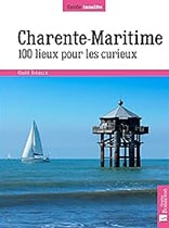 Charente-Maritime. 100 lieux pour les curieux